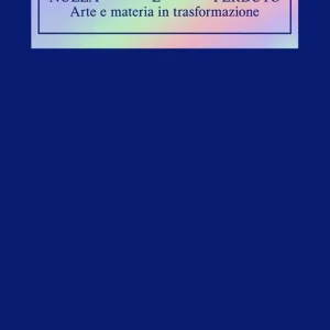 Ultime Pezzi Nulla è perduto. Arte e materia in trasformazione. Ediz. illustrata