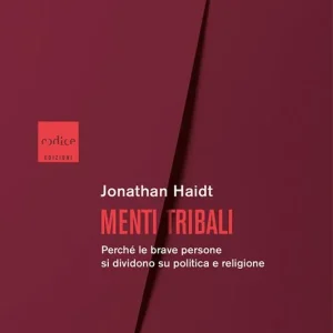 Menti tribali. Perché le brave persone si dividono su politica e religione Offerta Speciale