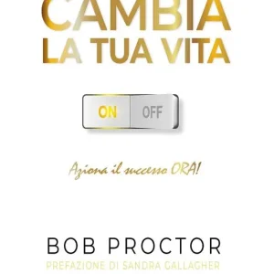 Cambia paradigma. Cambia la tua vita. Aziona il successo ora! Esclusivo