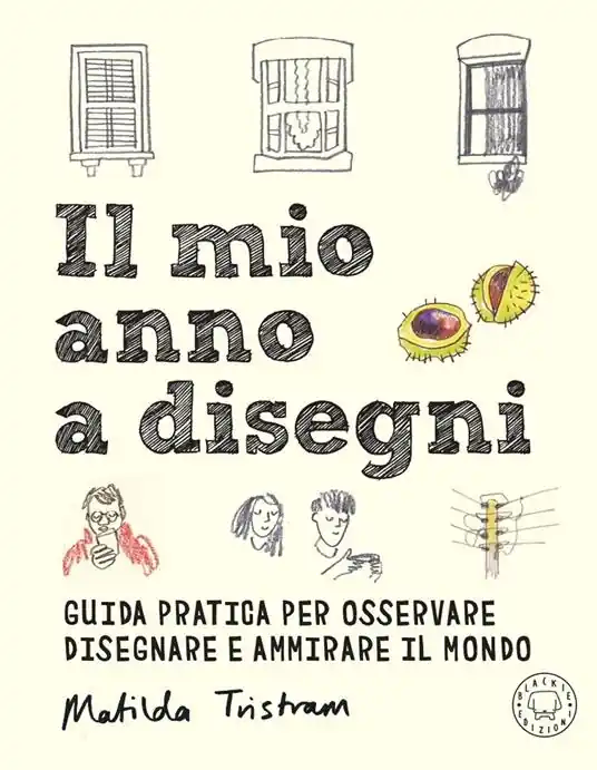 Il mio anno a disegni. Guida pratica per osservare disegnare e ammirare il mondo Saldi