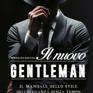 Nuovo Arrivo Il nuovo gentleman. Il manuale dello stile e dell‘eleganza senza tempo