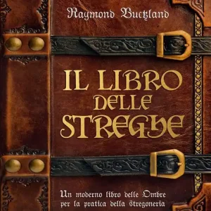 Il libro delle streghe. Un moderno libro delle ombre per la pratica della stregoneria Popolare