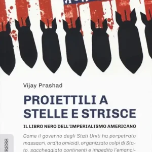 Sconto Proiettili a stelle e strisce. Il libro nero dell‘imperialismo