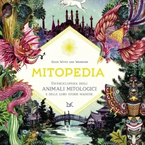 Mitopedia. Un‘enciclopedia degli animali mitologici e delle loro storie magiche Offerta Lampo