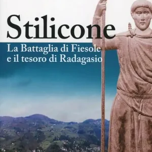Stilicone. La battaglia di Fiesole e il tesoro di Radagasio Pagamento Sicuro