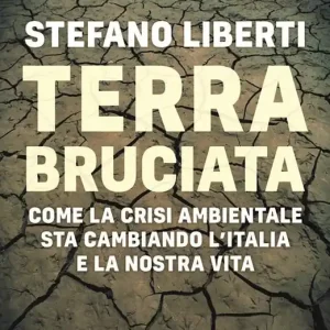 Terra bruciata. Come la crisi ambientale sta cambiando l‘Italia e la nostra vita Ultima Occasione