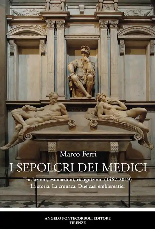 Miglior Prezzo I sepolcri dei Medici. Traslazioni, esumazioni, ricognizioni (1467-2019) La storia. La cronaca. Due casi emblematici