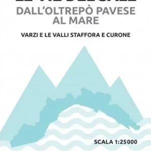 Le vie del sale dall‘Oltrepò Pavese al mare. Vol. 1 Varzi e le valli staffora e curone. Scala 1 25.000 Saldi