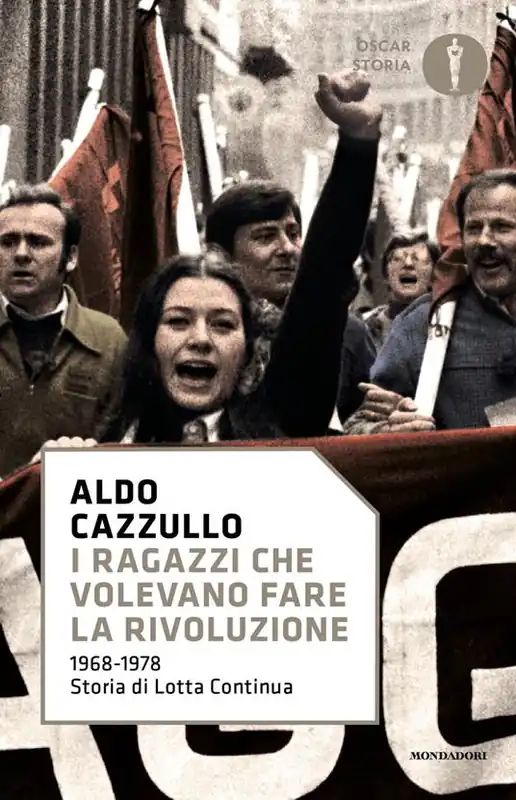 I ragazzi che volevano fare la rivoluzione, 1968-1978 storia di Lotta Continua Bestseller