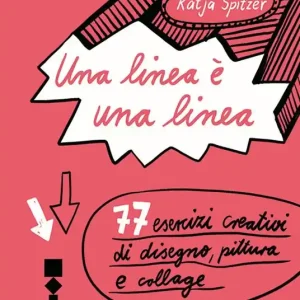 Una linea è una linea. 77 esercizi creativi di disegno, pittura e collage. Ediz. illustrata Ordina Subito