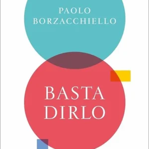 Super Prezzo Basta dirlo. Le parole da scegliere e le parole da evitare per una vita felice
