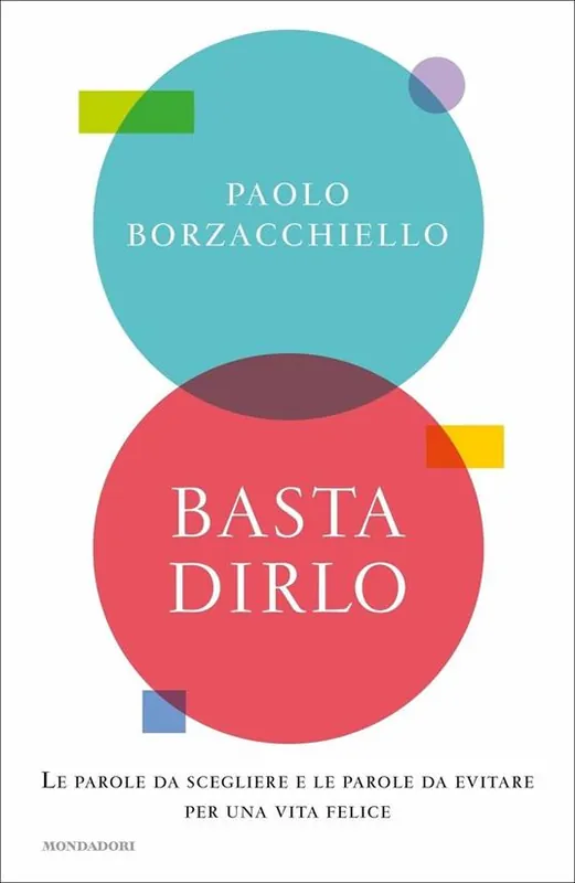 Super Prezzo Basta dirlo. Le parole da scegliere e le parole da evitare per una vita felice