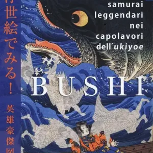 Bushi. Samurai leggendari nei capolavori dell‘Ukiyoe. Ediz. a colori Ultima Occasione