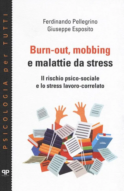 Bestseller Burn-out, mobbing e malattie da stress. Il rischio psico-sociale e lo stress lavoro-correlato