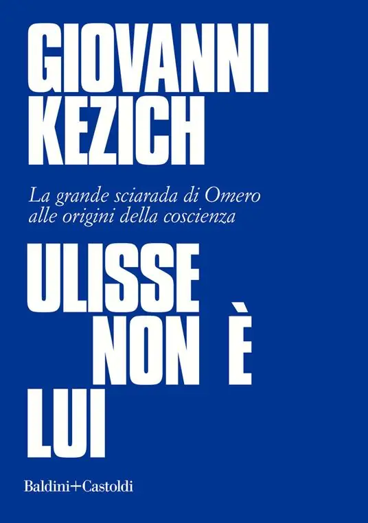 Ulisse non è lui. La grande sciarada di Omero alle origini della coscienza Offerta Lampo