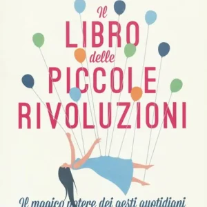 Prezzo Ridotto Il libro delle piccole rivoluzioni. Il magico potere dei gesti quotidiani. Nuova ediz.