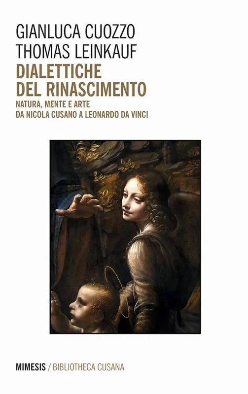 Dialettiche del Rinascimento. Natura, mente e arte da Nicola Cusano a Leonardo da Vinci Ultimissimo Modello