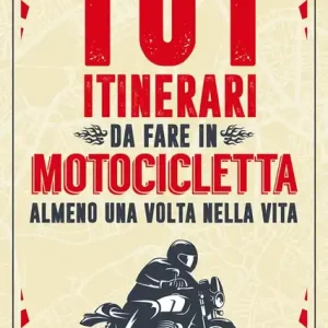 Bestseller 101 itinerari da fare in motocicletta almeno una volta nella vita