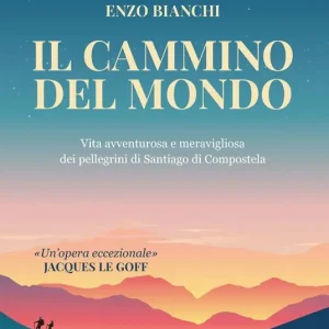 Il cammino del mondo. Vita avventurosa e meravigliosa dei pellegrini di Santiago de Compostela Popolare
