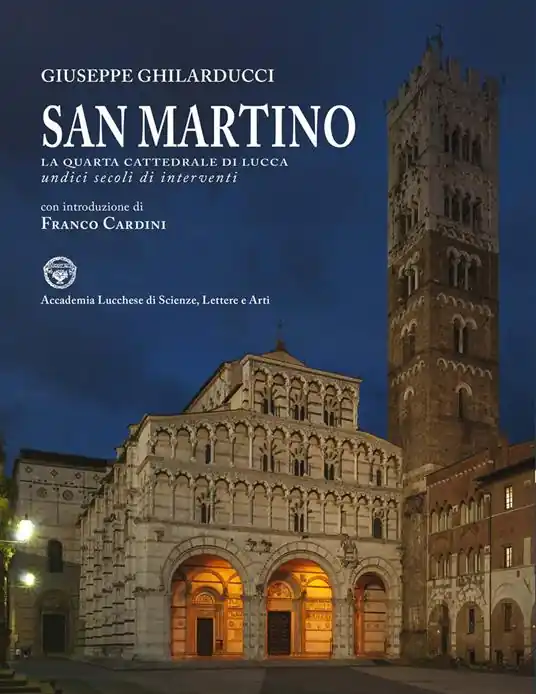 San Martino. La quarta cattedrale di Lucca. Undici secoli di interventi. Ediz. illustrata Ultima Occasione