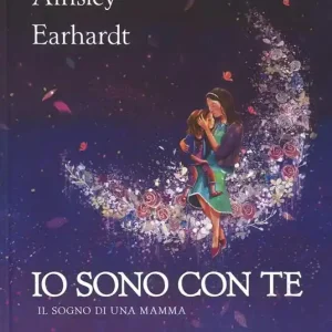 Io sono con te. Il sogno di una mamma. Ediz. a colori Offerta Limitata