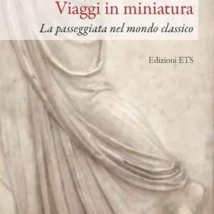 Spedito Oggi Viaggi in miniatura. La passeggiata nel mondo classico