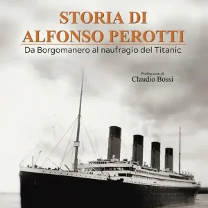 Storia di Alfonso Perotti. Da Borgomanero al naufragio del Titanic Popolare
