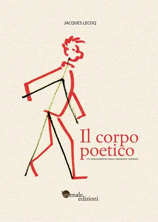 Il corpo poetico. Un insegnamento della creazione teatrale. Ediz. ampliata Compra Online