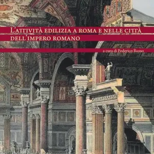 Non Perdere L‘attività edilizia a Roma e nelle città dell‘Impero romano. Ediz. italiana e spagnola