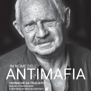 In nome dell‘antimafia. Cronache da Telejato. Misure di prevenzione e gestione dei beni sequestrati Vendita Finale