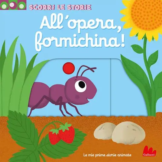 Solo Oggi All‘opera, formichina! Scorri le storie. Ediz. a colori
