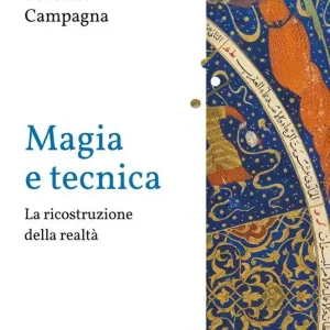Magia e tecnica. La ricostruzione della realtà Esclusivo