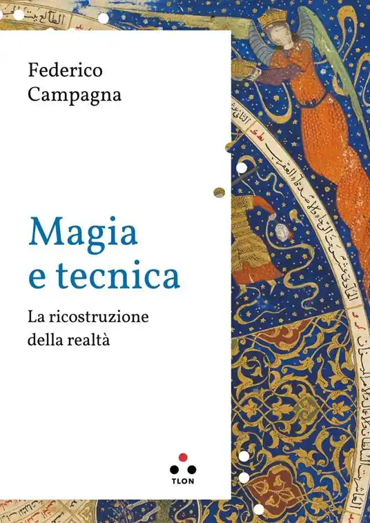 Magia e tecnica. La ricostruzione della realtà Esclusivo