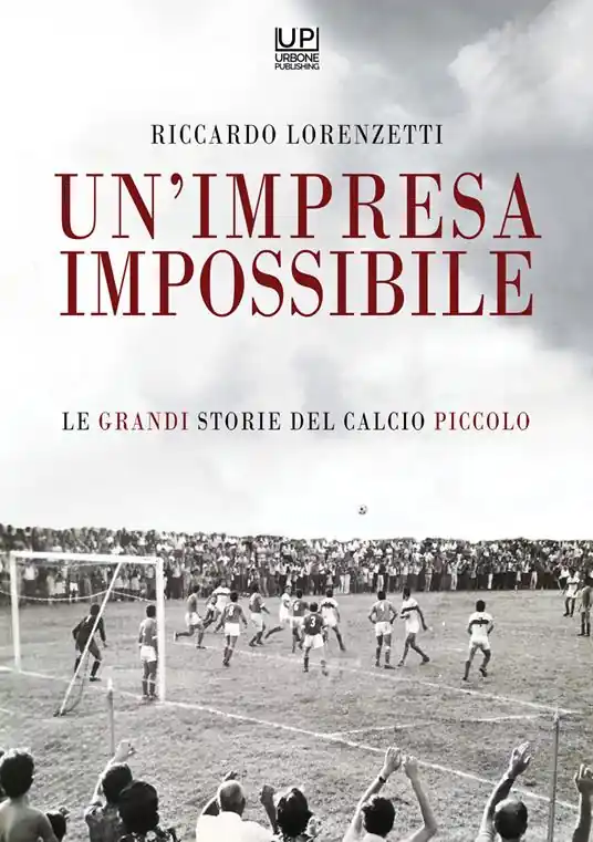 Prezzo Scontato Un‘impresa impossibile. Le grandi storie di un calcio piccolo
