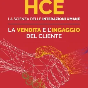 HCE. La scienza delle interazioni umane. La vendita e l‘ingaggio del cliente Quantità Limitata