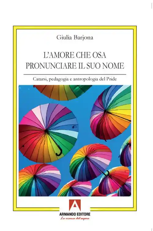 Offerta Speciale L‘amore che osa pronunciare il suo nome. Catarsi, pedagogia e antropologia del Pride