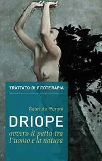 Driope, ovvero il patto tra l‘uomo e la natura. Trattato di fitoterapia aggiornato. Nuova ediz. Prezzo Di Fabbrica