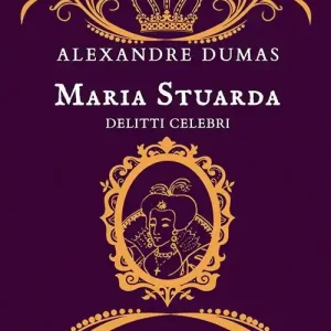 Maria Stuarda. Delitti celebri Prezzo Ridotto