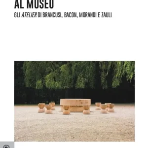 Dallo studio d‘artista al museo. Gli «atelier» di Brancusi, Bacon, Morandi e Zauli Promozione Esclusiva