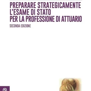 Preparare strategicamente l‘esame di Stato per la professione di attuario Compra Online