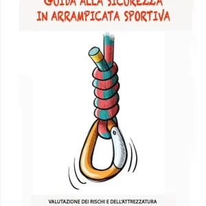Ultimissimo Modello Guida alla sicurezza in arrampicata sportiva. Valutazione dei rischi e dell‘attrezzatura personale e quella in loco, situazioni di pericolo, manovre base e avanzate