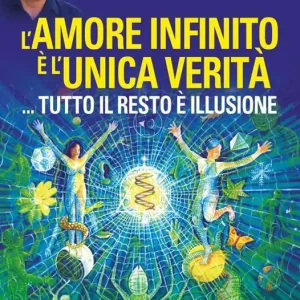L‘amore infinito è l‘unica verità... tutto il resto è illusione. Smascherare il mondo dei sogni che crediamo reale Acquista Ora
