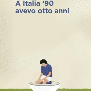 Non Perdere A Italia ‘90 avevo otto anni