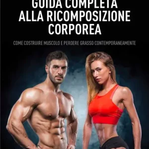 Più Venduto Guida completa alla ricomposizione corporea. Come costruire muscolo e perdere grasso contemporaneamente
