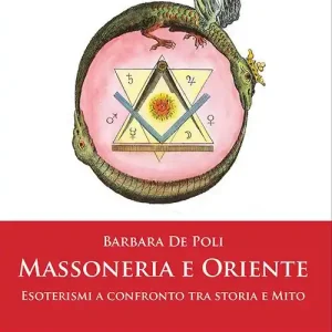 Massoneria e Oriente. Esoterismi a confronto tra storia e mito Nuova Collezione