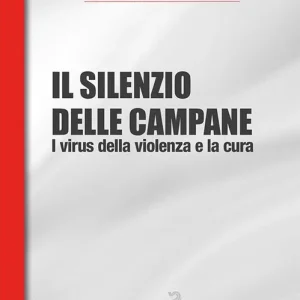 Bestseller Il silenzio delle campane. I virus della violenza e la cura
