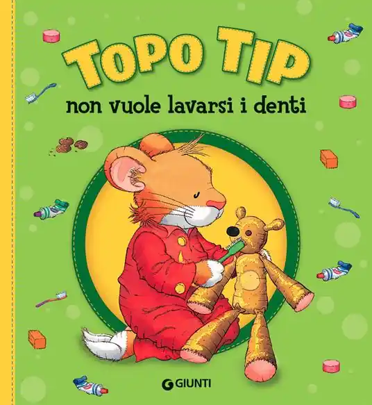 Topo Tip non vuole lavarsi i denti. Ediz. a colori Solo Oggi