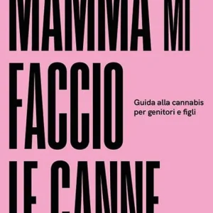 Quantità Limitata Mamma mi faccio le canne. Guida alla cannabis per genitori e figli