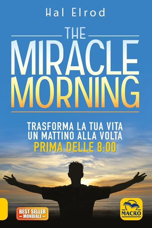 The miracle morning. Trasforma la tua vita un mattino alla volta prima delle 8 00 Prezzo Ridotto
