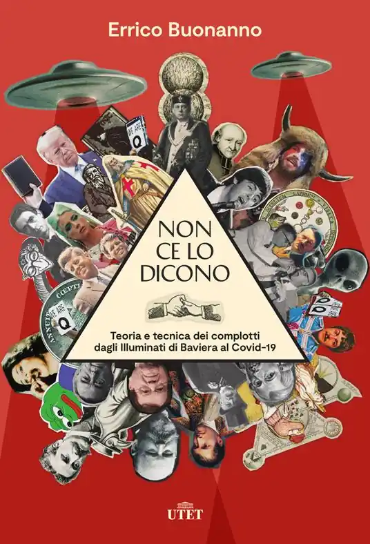 Non ce lo dicono. Teoria e tecnica dei complotti dagli Illuminati di Baviera al Covid-19 Compra Adesso